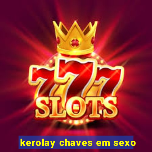 kerolay chaves em sexo